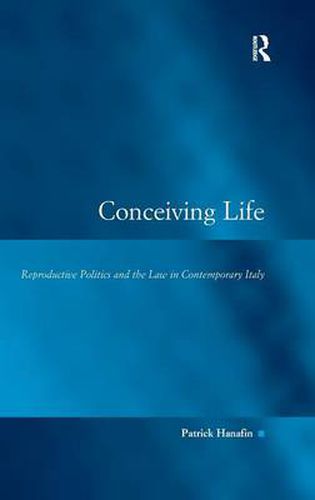 Cover image for Conceiving Life: Reproductive Politics and the Law in Contemporary Italy