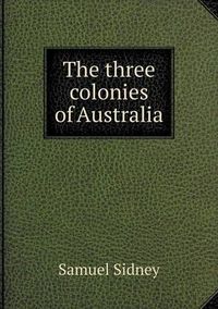 Cover image for The three colonies of Australia