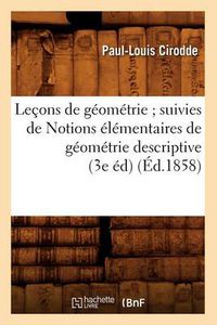 Cover image for Lecons de Geometrie Suivies de Notions Elementaires de Geometrie Descriptive (3e Ed) (Ed.1858)