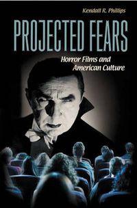 Cover image for Projected Fears: Horror Films and American Culture