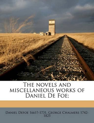 The Novels and Miscellaneous Works of Daniel de Foe;