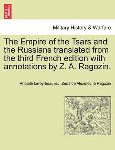 Cover image for The Empire of the Tsars and the Russians translated from the third French edition with annotations by Z. A. Ragozin.