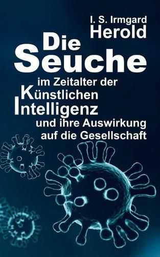 Cover image for Die Seuche im Zeitalter der kunstlichen Intelligenz: und ihre Auswirkung auf die Gesellschaft