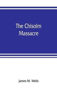 Cover image for The Chisolm massacre: a picture of home rule in Mississippi