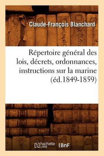 Repertoire General Des Lois, Decrets, Ordonnances, Instructions Sur La Marine (Ed.1849-1859)