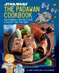 Cover image for Star Wars: The Padawan Cookbook: Kid-Friendly Recipes from a Galaxy Far, Far Away