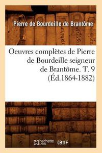 Cover image for Oeuvres Completes de Pierre de Bourdeille Seigneur de Brantome. T. 9 (Ed.1864-1882)