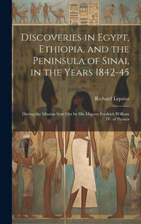 Cover image for Discoveries in Egypt, Ethiopia, and the Peninsula of Sinai, in the Years 1842-45