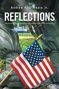 Cover image for Reflections: Memories of Sacrifices Shared and Comrades Lost in the Line of Duty