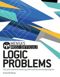 Cover image for Mensa's Most Difficult Logic Problems: Test your powers of reasoning with exacting enigmas