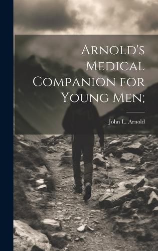 Cover image for Arnold's Medical Companion for Young Men;