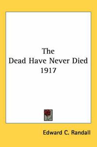 Cover image for The Dead Have Never Died 1917