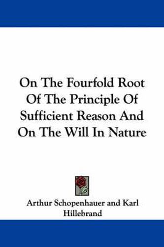 On The Fourfold Root Of The Principle Of Sufficient Reason And On The Will In Nature