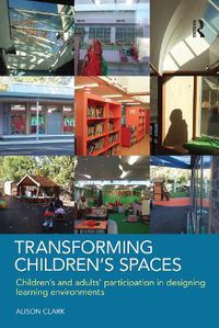 Cover image for Transforming Children's Spaces: Children's and Adults' Participation in Designing Learning Environments