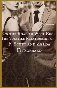 Cover image for On the Road to West Egg: The Volatile Relationship of F. Scott and Zelda Fitzgerald