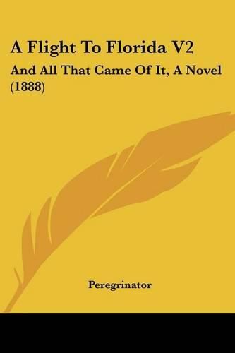 Cover image for A Flight to Florida V2: And All That Came of It, a Novel (1888)