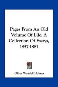 Cover image for Pages from an Old Volume of Life: A Collection of Essays, 1857-1881