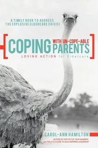 Cover image for Coping with Un-Cope-Able Parents: Loving Action for Eldercare