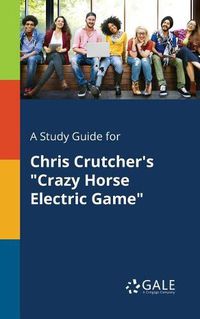 Cover image for A Study Guide for Chris Crutcher's Crazy Horse Electric Game