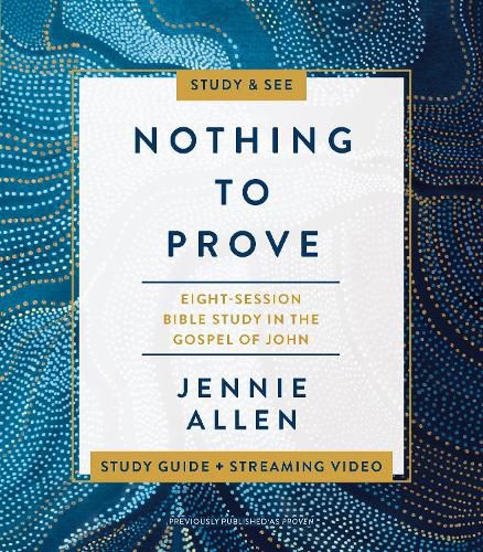 Nothing to Prove Bible Study Guide plus Streaming Video: A Study in the Gospel of John