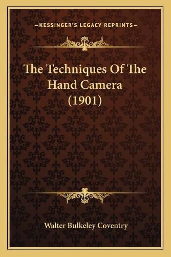 Cover image for The Techniques of the Hand Camera (1901)