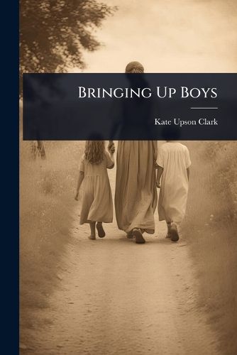 Cover image for Bringing Up Boys