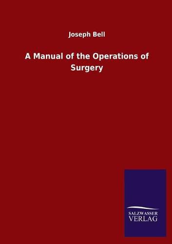 Cover image for A Manual of the Operations of Surgery