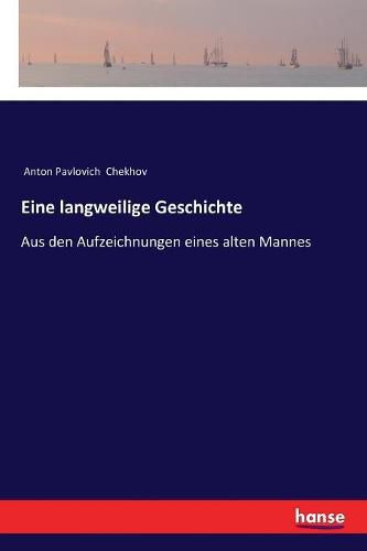 Cover image for Eine langweilige Geschichte: Aus den Aufzeichnungen eines alten Mannes