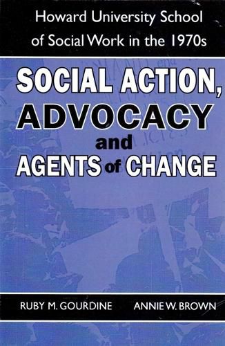 Social Action, Advocacy and Agents of Change:: Howard University School of Social Work in the 1970s