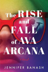 Cover image for The Rise and Fall of Ava Arcana: A Novel