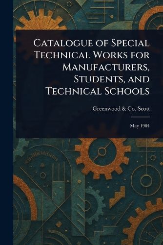 Cover image for Catalogue of Special Technical Works for Manufacturers, Students, and Technical Schools