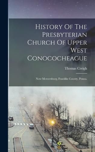 Cover image for History Of The Presbyterian Church Of Upper West Conococheague