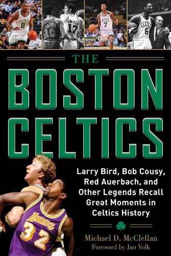 Cover image for The Boston Celtics: Larry Bird, Bob Cousy, Red Auerbach, and Other Legends Recall Great Moments in Celtics History