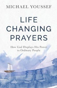 Cover image for Life-Changing Prayers: How God Displays His Power to Ordinary People