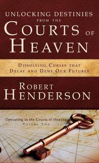 Cover image for Unlocking Destinies from the Courts of Heaven