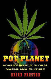 Cover image for Pot Planet: Adventures in Global Marijuana Culture