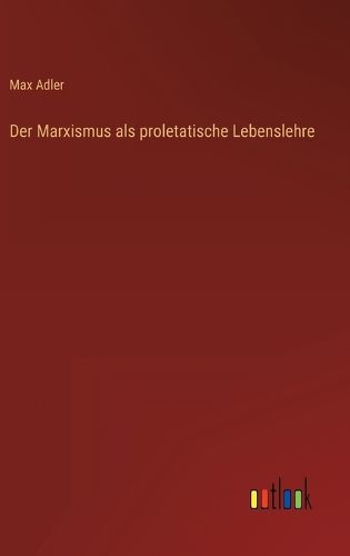 Cover image for Der Marxismus als proletatische Lebenslehre