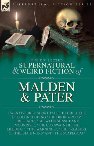 Cover image for The Collected Supernatural and Weird Fiction of Malden & Pater