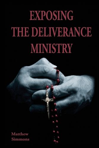 Cover image for Exposing The Deliverance Ministry