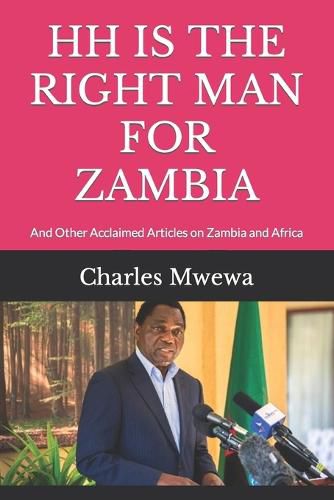 Cover image for Hh Is the Right Man for Zambia: And Other Acclaimed Articles on Zambia and Africa