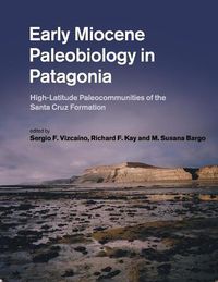 Cover image for Early Miocene Paleobiology in Patagonia: High-Latitude Paleocommunities of the Santa Cruz Formation