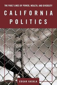 Cover image for California Politics: The Fault Lines of Power, Wealth, and Diversity