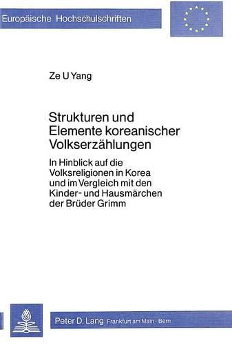 Cover image for Strukturen Und Elemente Koreanischer Volkserzaehlungen. in Hinblick Auf Die Volksreligion in Korea Und Im Vergleich Mit Den Kinder- Und Hausmaerchen Der Brueder Grimm