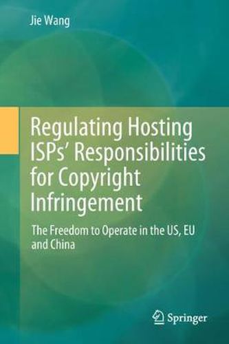 Cover image for Regulating Hosting ISPs' Responsibilities for Copyright Infringement: The Freedom to Operate in the US, EU and China