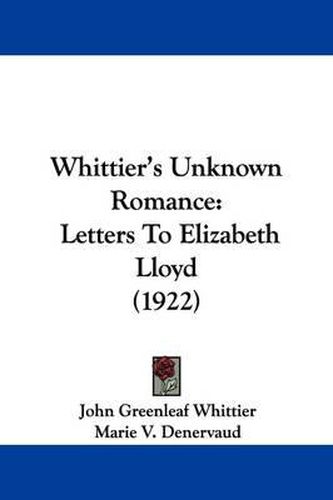 Cover image for Whittier's Unknown Romance: Letters to Elizabeth Lloyd (1922)