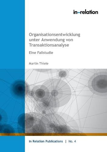 Organisationsentwicklung unter Anwendung von Transaktionsanalyse: Eine Fallstudie