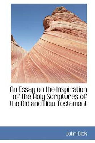 Cover image for An Essay on the Inspiration of the Holy Scriptures of the Old and New Testament