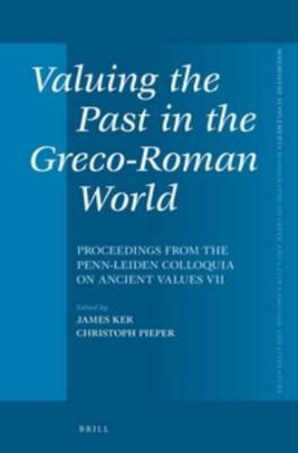 Cover image for Valuing the Past in the Greco-Roman World: Proceedings from the Penn-Leiden Colloquia on Ancient Values VII