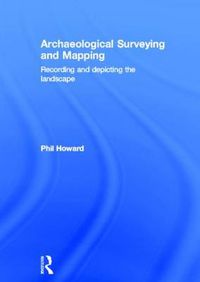 Cover image for Archaeological Surveying and Mapping: Recording and Depicting the Landscape