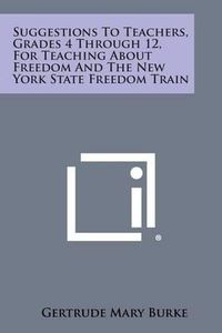 Cover image for Suggestions to Teachers, Grades 4 Through 12, for Teaching about Freedom and the New York State Freedom Train